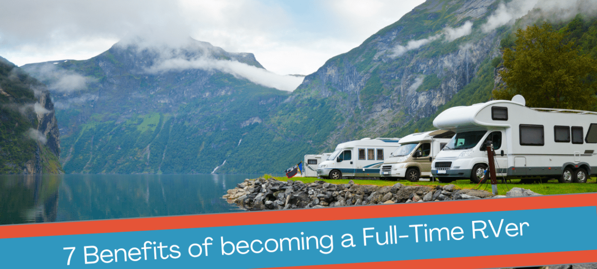 7 Benefits of becoming a Full-Time&nbsp;RVer
